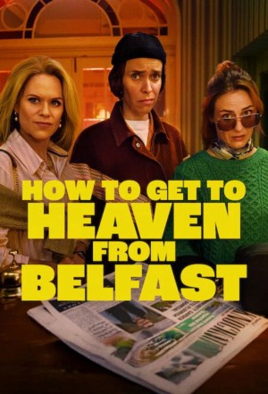 Từ Belfast Tới Thiên Đường - How to Get to Heaven from Belfast (2026)